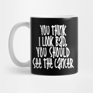 You Should See The Cancer Mug